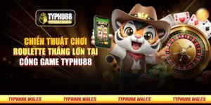 Chiến thuật chơi Roulette thắng lớn tại cổng game Typhu88