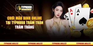 Chơi mậu binh online tại Typhu88 trăm trận trăm thắng