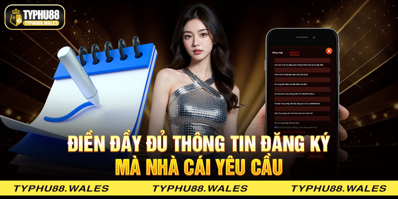 Điền đầy đủ thông tin đăng ký mà nhà cái yêu cầu