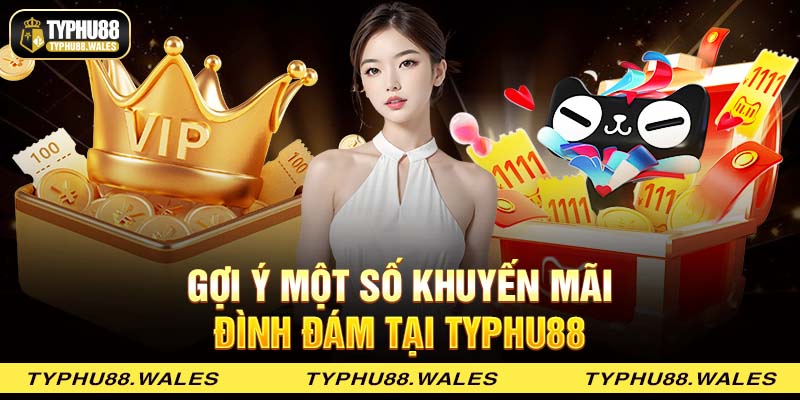 Gợi ý một số khuyến mãi đình đám tại Typhu88